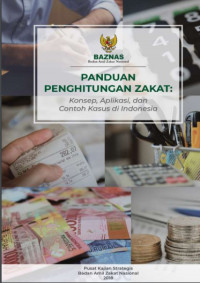 Panduan perhitungan zakat : konsep, aplikasi dan contoh kasus di Indonesia