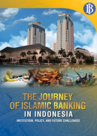 The Journey Of Islamic Banking In Indonesia : Institution, Policy, and Future Challenges