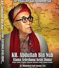 KH. Abdullah bin Nuh, ulama sederhana kelas dunia :ulama, tentara, pendidik, sejarawan, pemikir ekonomi, jurnalis : al-Ghazali dari Indonesia